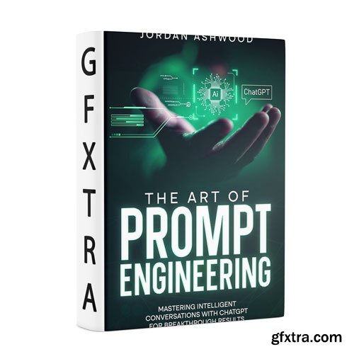 The Art of Prompt Engineering: Mastering Intelligent Conversations with ChatGPT for Breakthrough Results