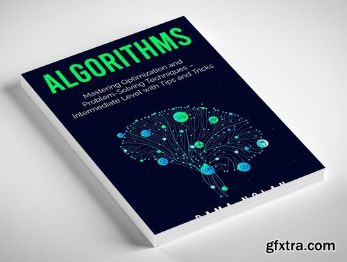 Algorithms: Mastering Optimization and Problem-Solving Techniques