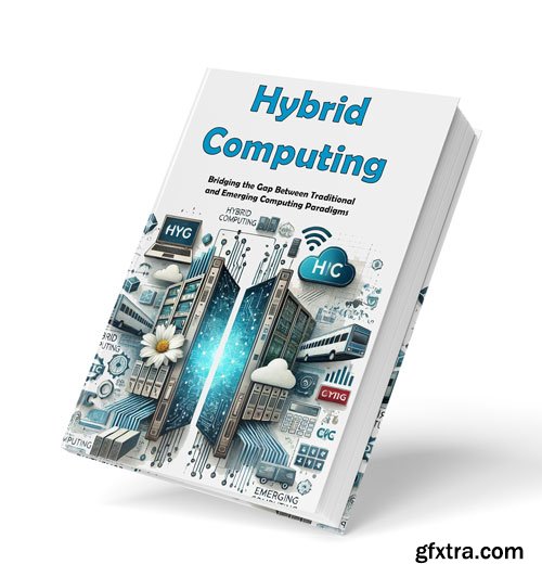 Hybrid Computing: Bridging the Gap Between Traditional and Emerging Computing Paradigms