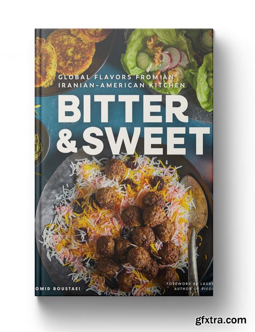 Bitter & Sweet: Global Flavors from an Iranian-American Kitchen