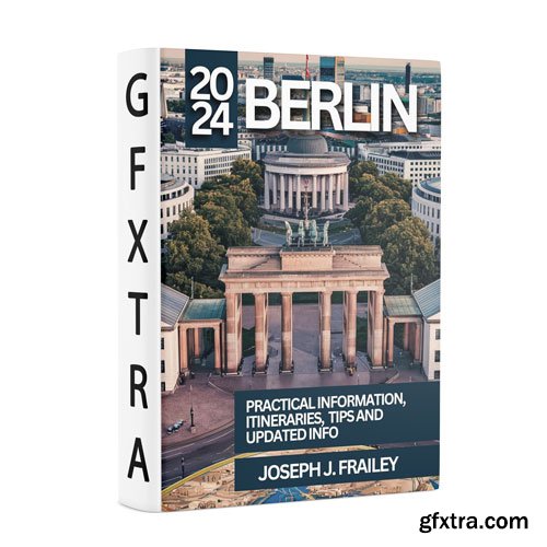 Berlin Travel Guide 2024: Practical Information, Tips, Itineraries, and Updated Info