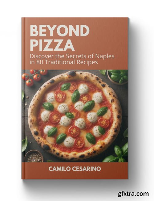 Beyond Pizza: Discover the Secrets of Naples in 80 Traditional Recipes