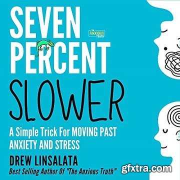 Seven Percent Slower: A Simple Trick for Moving Past Anxiety and Stress
