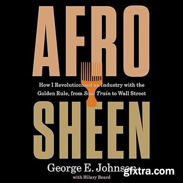 Afro Sheen: How I Revolutionized an Industry with the Golden Rule, from Soul Train to Wall Street