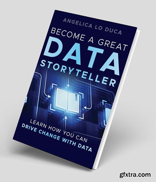 Become a Great Data Storyteller: Learn How You Can Drive Change with Data