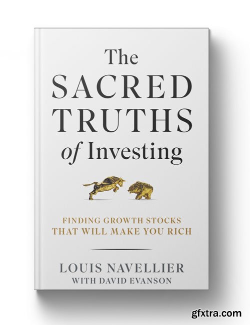 The Sacred Truths of Investing: Finding Growth Stocks that Will Make You Rich