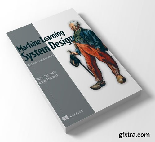 Machine Learning System Design: With end-to-end examples (Final Release)