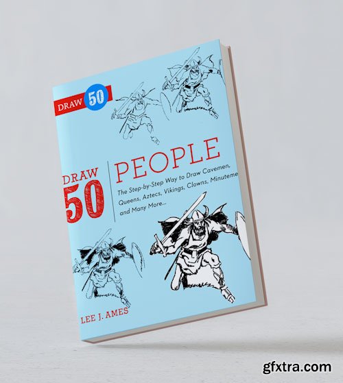 Draw 50 People: The Step-by-Step Way to Draw Cavemen, Queens, Aztecs, Vikings, Clowns, Minutemen, and Many More