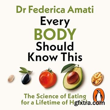 Every Body Should Know This: The Science of Eating for a Lifetime of Health
