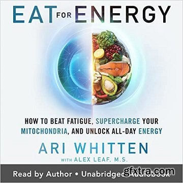 Eat for Energy: How to Beat Fatigue, Supercharge Your Mitochondria, and Unlock All-Day Energy