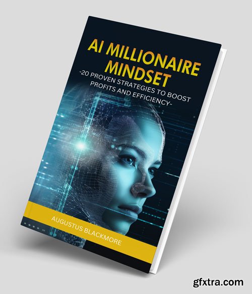 AI Millionaire Mindset 20 Proven Strategies to Boost Profits and Efficiency