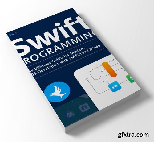 Swift Programming: The Ultimate Guide for Modern iOS Developers with SwiftUI and Xcode