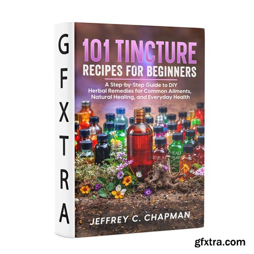 101 Tincture Recipes for Beginners