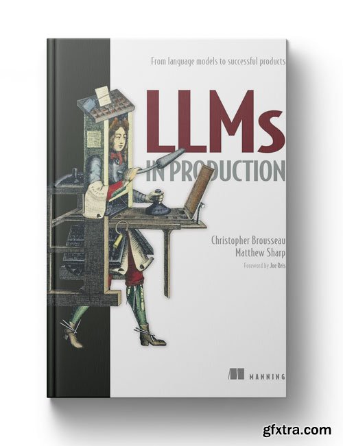 LLMs in Production: From language models to successful products (Final Release)