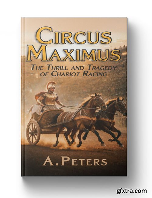 Circus Maximus: The Thrill and Tragedy of Chariot Racing