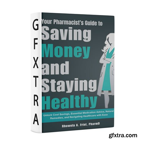 Your Pharmacist\'s Guide to Saving Money and Staying Healthy