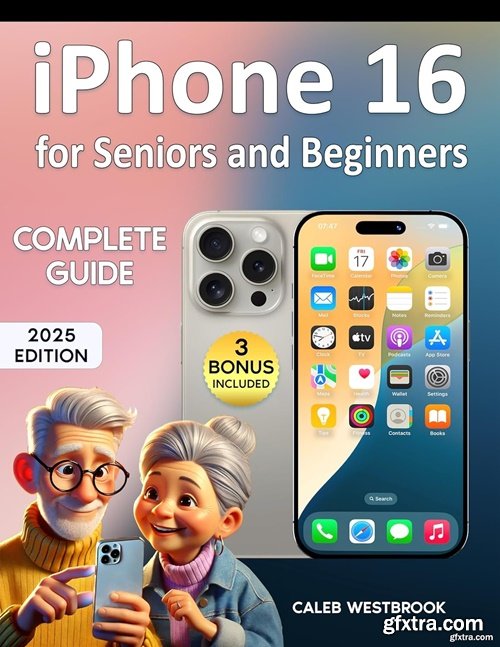 iPhone 16 for Seniors and Beginners Guide: The Easy-to-Follow Guide to Mastering iPhone 16 with Simple Tips, Clear Instructions iPhone 16 for Seniors and Beginners Guide: The Easy-to-Follow Guide to Mastering iPhone 16 with Simple Tips, Clear Instructions