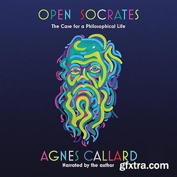 Open Socrates: The Case for a Philosophical Life