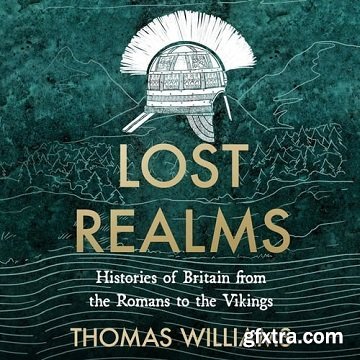 Lost Realms: Histories of Britain from the Romans to the Vikings