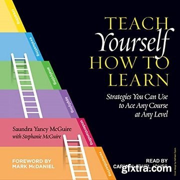 Teach Yourself How to Learn: Strategies You Can Use to Ace Any Course at Any Level
