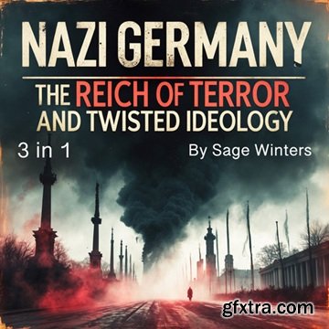Nazi Germany: The Reich of Terror and Twisted Ideology