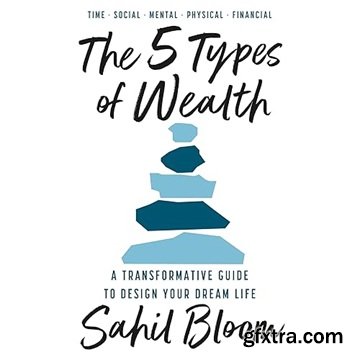 The 5 Types of Wealth: A Transformative Guide to Design Your Dream Life
