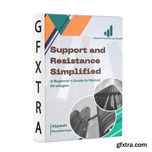 Support and Resistance Simplified: A Beginner's Guide to Market Strategies Support and Resistance Simplified: A Beginner's Guide to Market Strategies