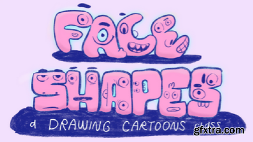 Skillshare - Face Shapes: Drawing Cartoons Inspired by Emotions