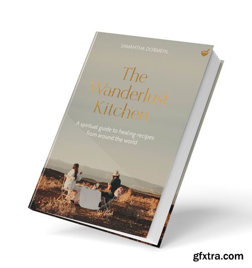 The Wanderlust Kitchen: A spiritual guide to healing recipes from around the world