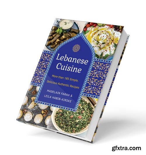 Lebanese Cuisine: More than 200 Simple, Delicious, Authentic Recipes, 2nd Edition