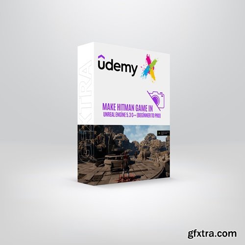 Udemy - Make Hitman Game in Unreal Engine 5.3 C++ (Beginner to Pro)