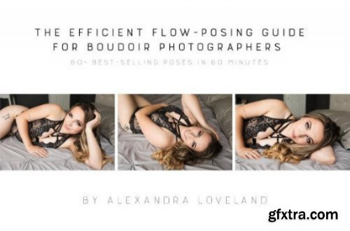 Alex Chalkley - Guide 5 &ndash; The Efficient Flow-Posing Guide for Boudoir Photographers