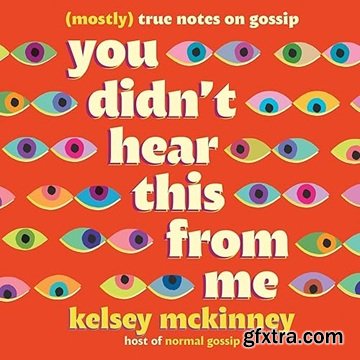 You Didn\'t Hear This from Me: (Mostly) True Notes on Gossip