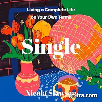 Single: Living a Complete Life on Your Own Terms