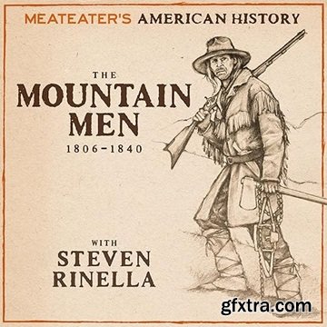 MeatEater\'s American History: The Mountain Men (1806-1840)