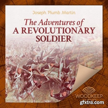 The Adventures of a Revolutionary Soldier by Joseph Plumb Martin