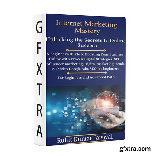 Internet Marketing Mastery: Unlocking the Secrets to Online Success