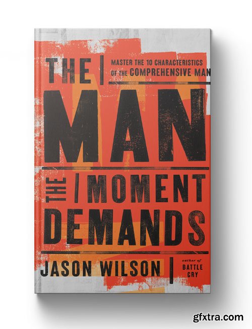 The Man the Moment Demands: Master the 10 Characteristics of the Comprehensive Man