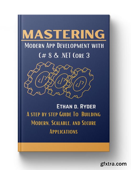 Mastering Modern App Development With C# 8 & .NET Core 3: A Step By Step Guide