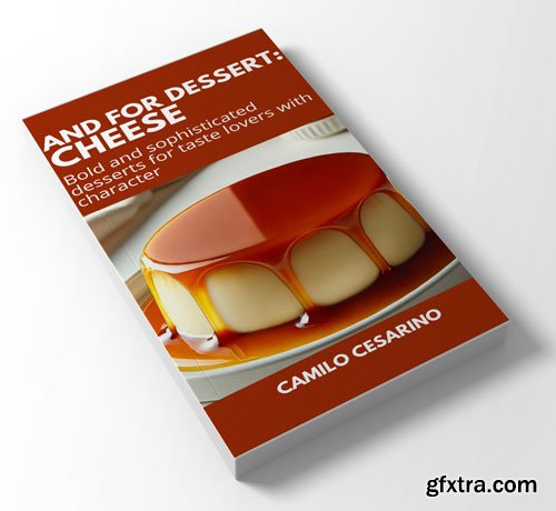 And for Dessert: Cheese: Bold and sophisticated desserts for taste lovers with character