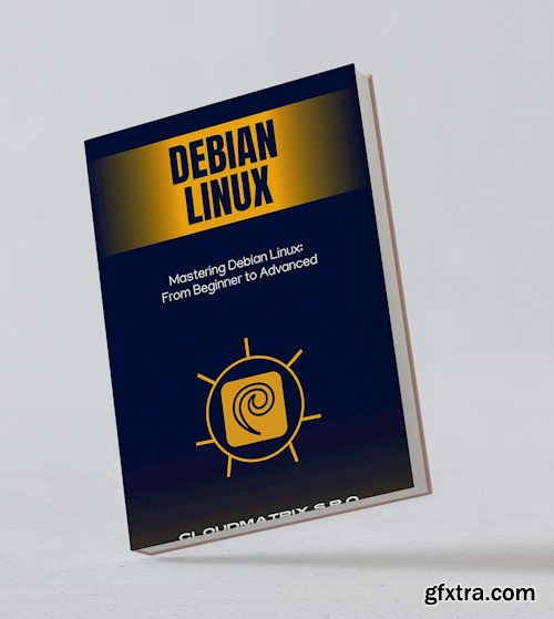 Mastering Debian Linux: From Beginner to Advanced