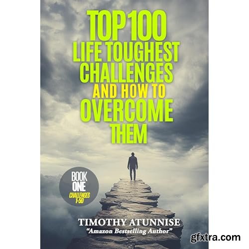 Top 100 Life Toughest Challenges & How To Overcome Them