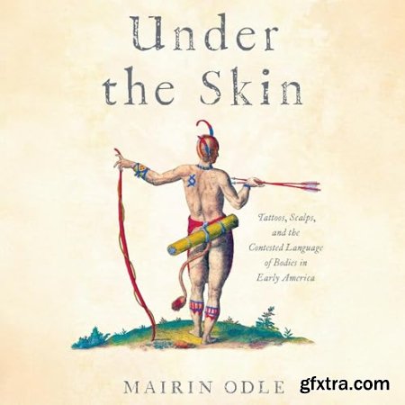 Under the Skin: Tattoos, Scalps, and the Contested Language of Bodies in Early America