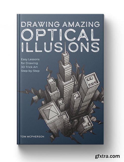 Drawing Amazing Optical Illusions: Easy Lessons for Drawing 3D Trick Art Step-by-Step