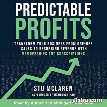 Predictable Profits: Transform Your Business from One-Off Sales to Recurring Revenue with Memberships Subscriptions