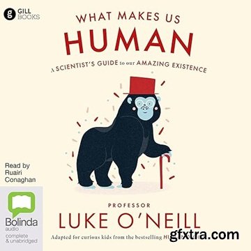 What Make Us Human: A Scientist\'s Guide to our Amazing Existence