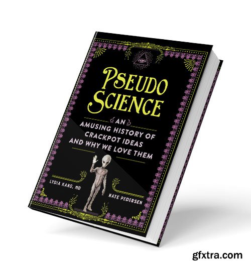 Pseudoscience: An Amusing History of Crackpot Ideas and Why We Love Them