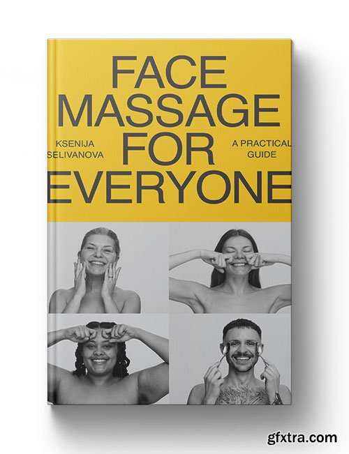 Face Massage for Everyone: Restorative and Rejuvenating Facial Techniques for Glowing Skin and Self-Care