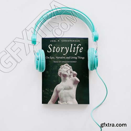 Storylife: On Epic, Narrative, and Living Things
