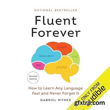 Fluent Forever (Revised Edition): How to Learn Any Language Fast and Never Forget It